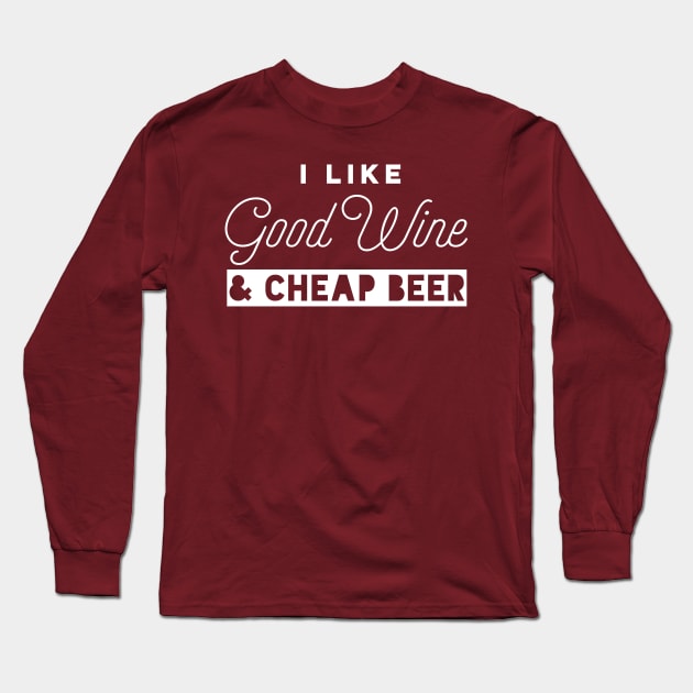 I Like Good Wine and Cheap Beer Long Sleeve T-Shirt by PodDesignShop